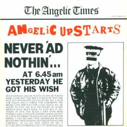 Angelic Upstarts : Never 'Ad Nothin'